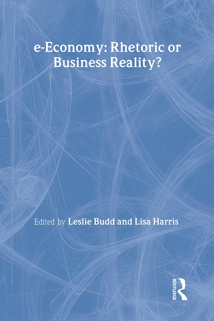 e-Economy: Rhetoric or Business Reality? (Routledge eBusiness)