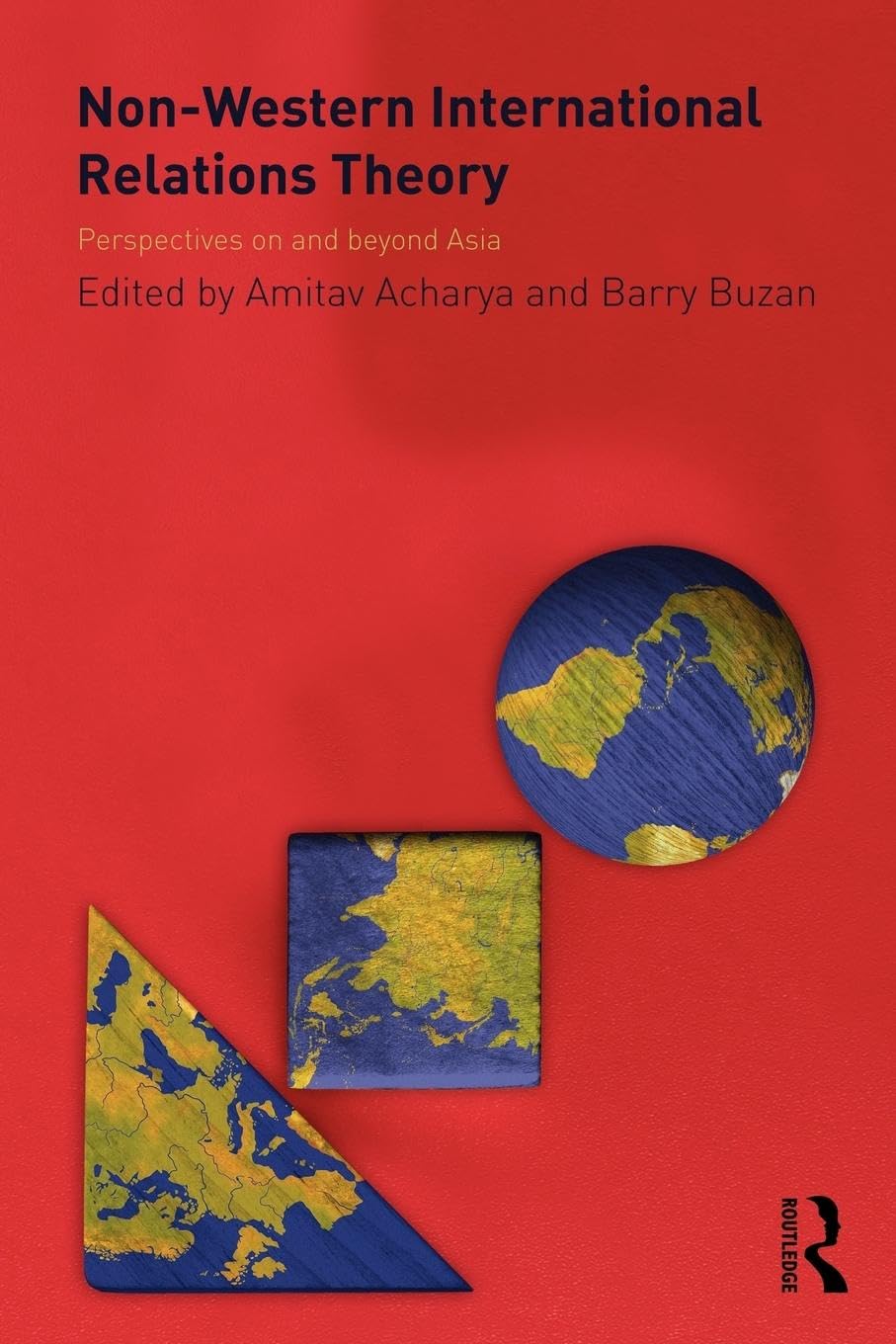 Non-Western International Relations Theory: Perspectives On and Beyond Asia