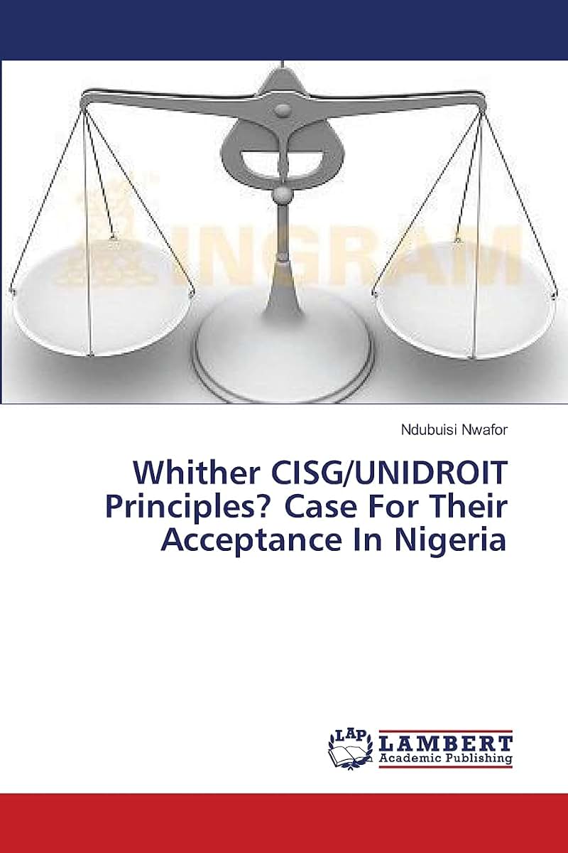Whither CISG/UNIDROIT Principles? Case For Their Acceptance In Nigeria