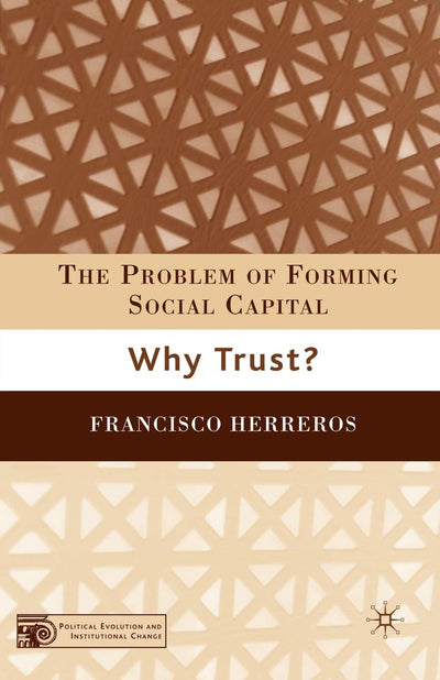 The Problem of Forming Social Capital: Why Trust? (Political Evolution and Institutional Change)