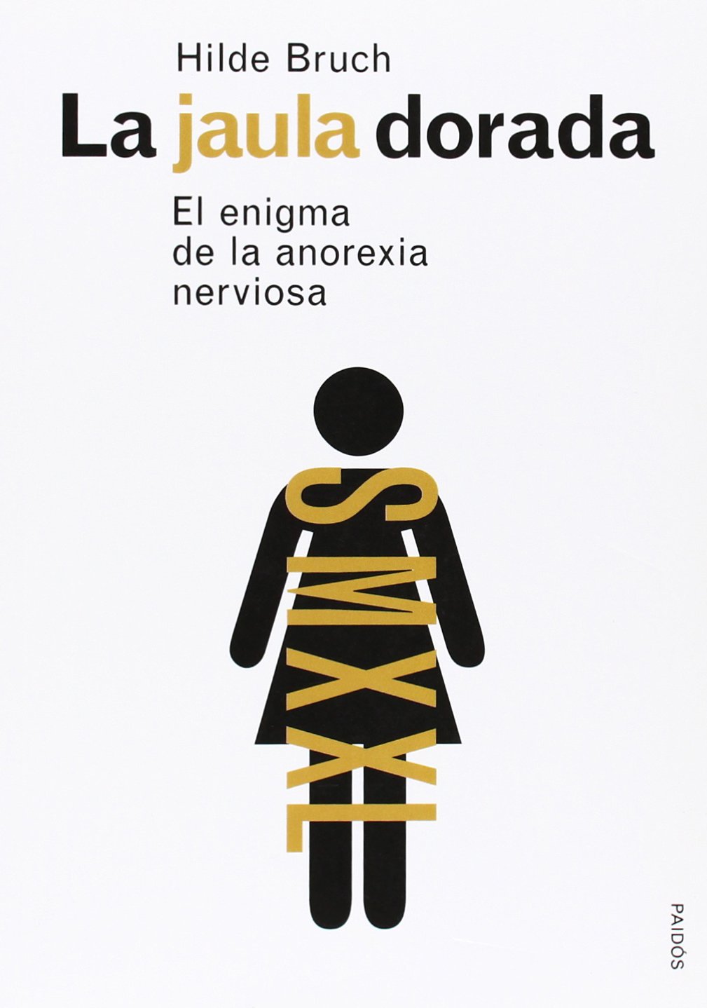 La jaula dorada: El enigma de la anorexia nerviosa (Spanish Edition)
