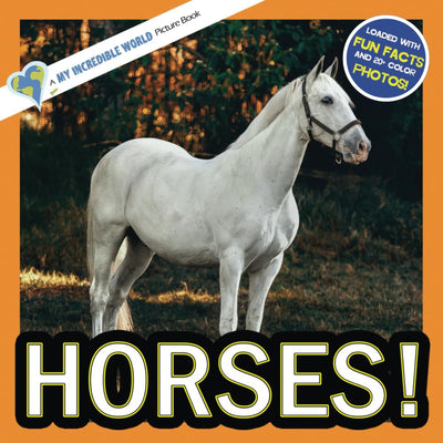Horses!: A My Incredible World Picture Book for Children (My Incredible World: Nature and Animal Picture Books for Children)