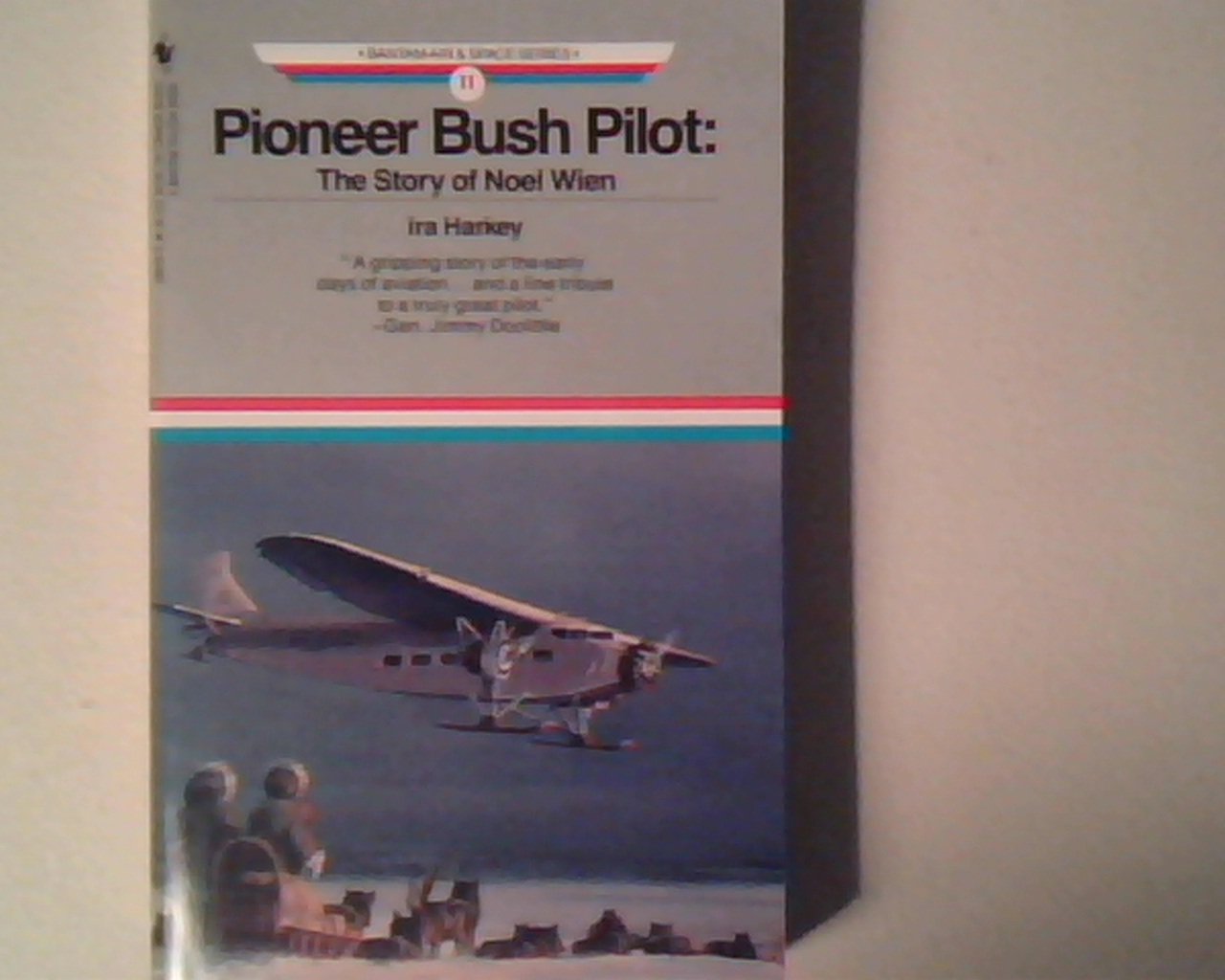 Pioneer Bush Pilot: Story of Noel Wien (Bantam Air and Space