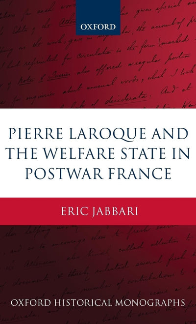 Pierre Laroque and the Welfare State in Postwar France (Oxford Historical Monographs)