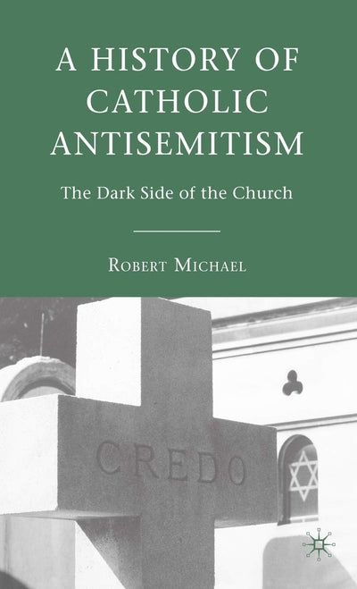A History of Catholic Antisemitism: The Dark Side of the Church