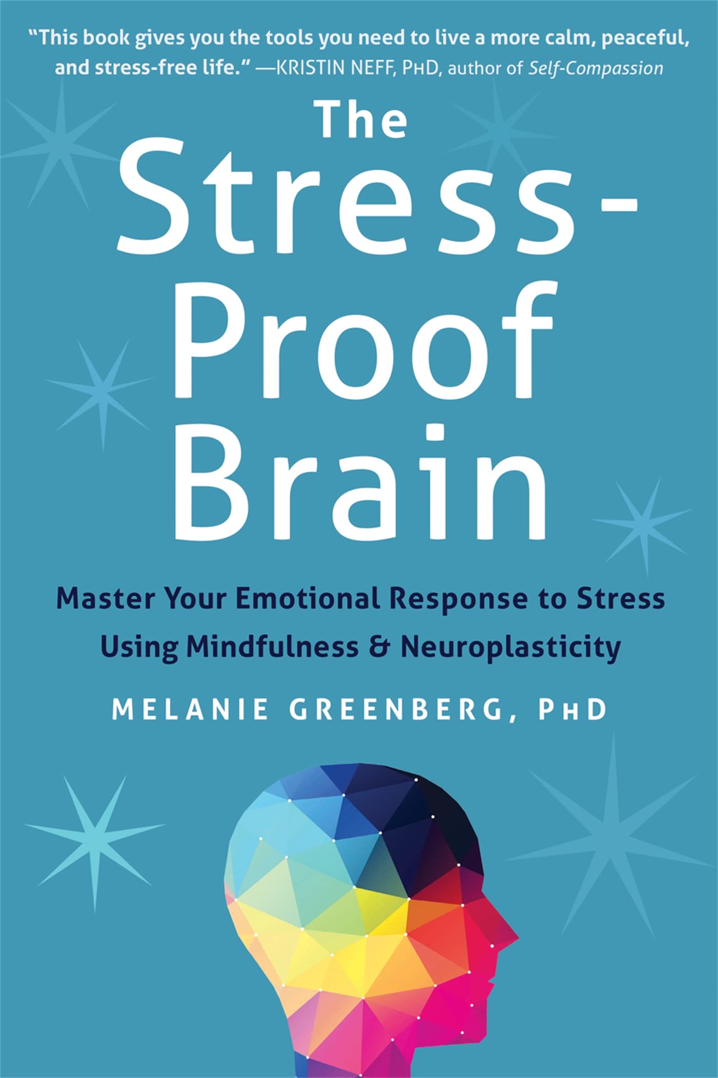 The Stress-Proof Brain: Master Your Emotional Response to Stress Using Mindfulness and Neuroplasticity