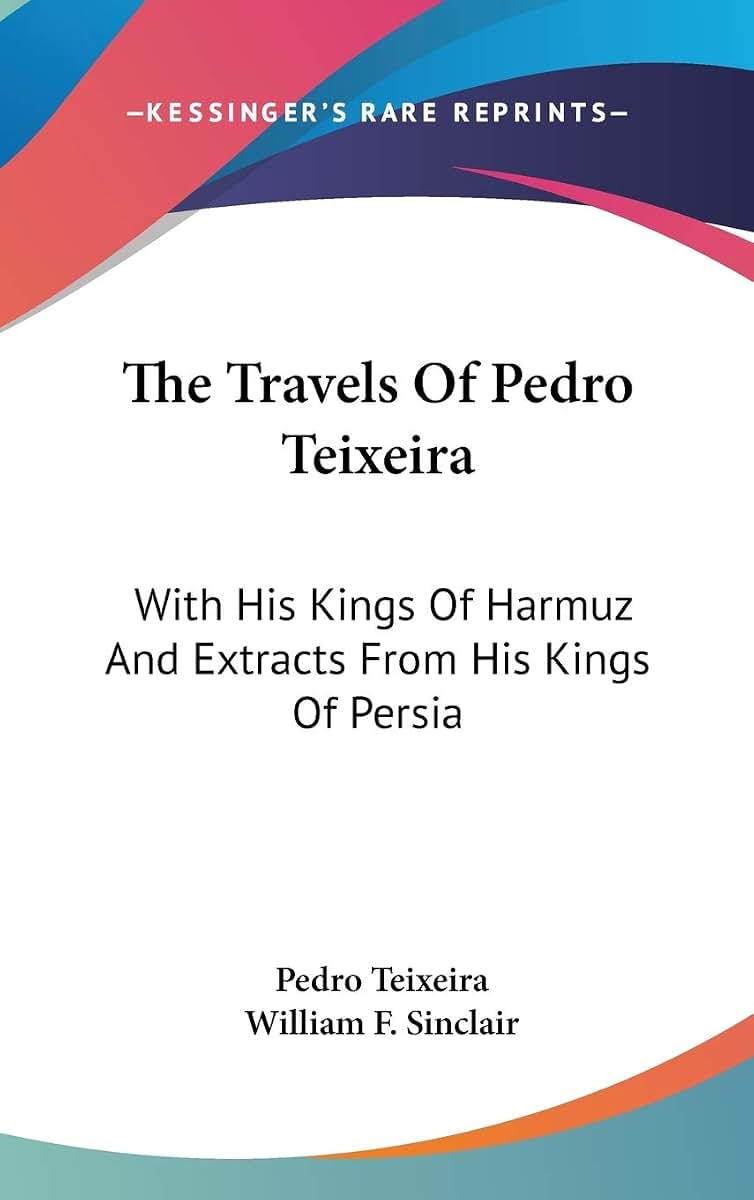 The Travels Of Pedro Teixeira: With His Kings Of Harmuz And Extracts From His Kings Of Persia
