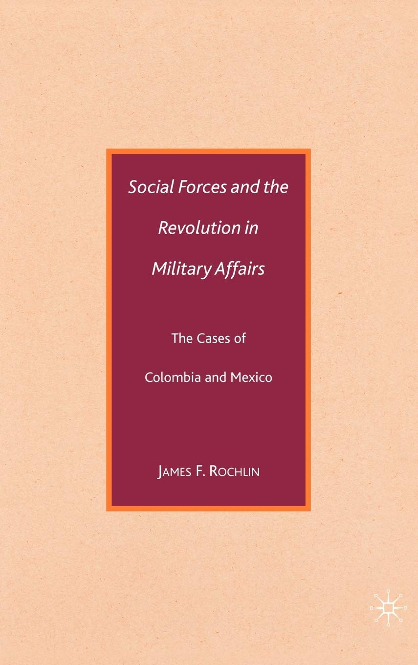 Social Forces and the Revolution in Military Affairs: The Cases of Colombia and Mexico