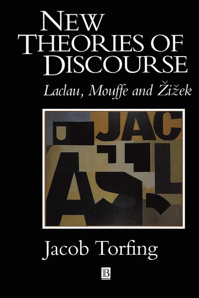 New Theories of Discourse: Laclau, Mouffe and Zizek by Torfi