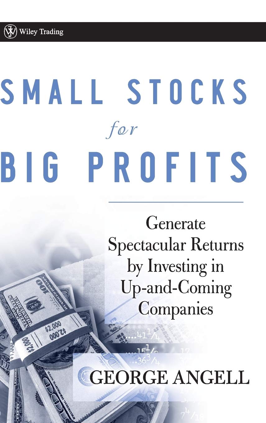Small Stocks for Big Profits: Generate Spectacular Returns by Investing in Up-and-Coming Companies