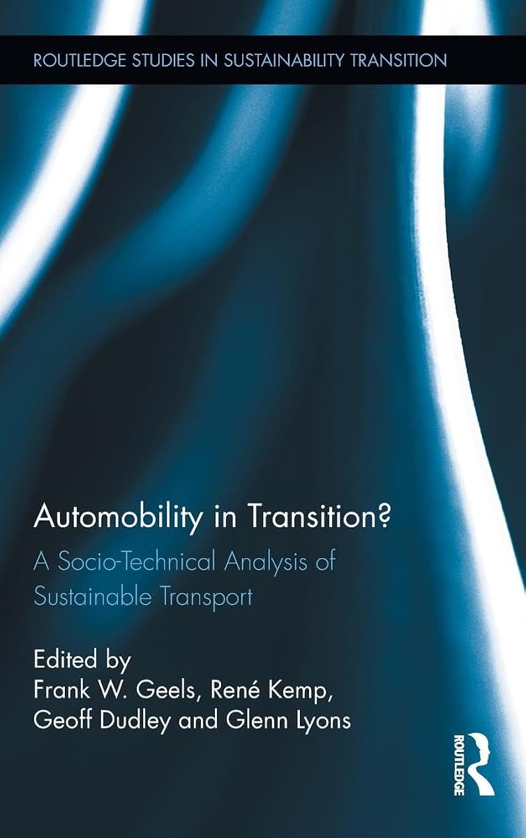 Automobility in Transition?: A Socio-Technical Analysis of Sustainable Transport (Routledge Studies in Sustainability Transitions)