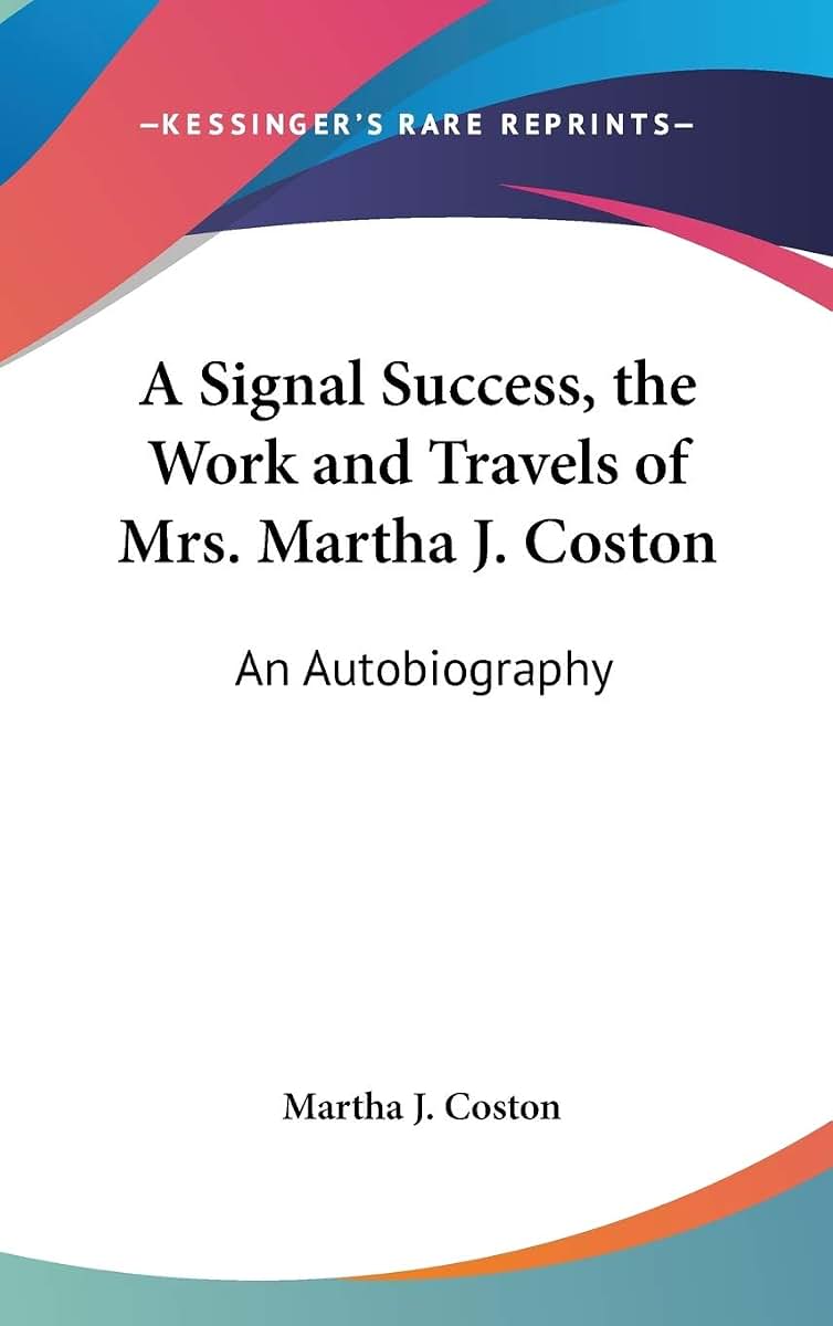A Signal Success, the Work and Travels of Mrs. Martha J. Coston: An Autobiography