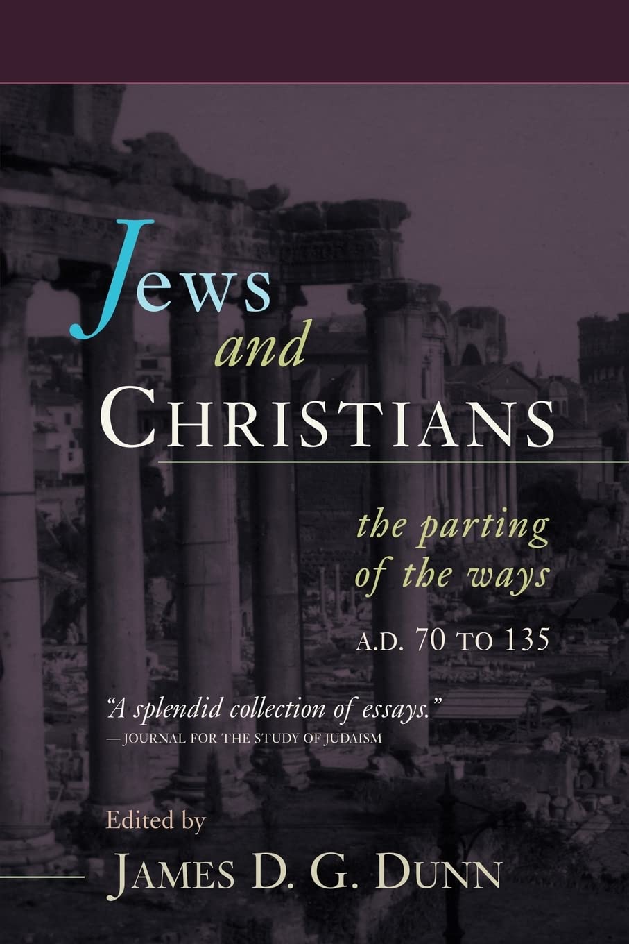 Jews and Christians: The Parting of the Ways, A. D. 70 to 135
