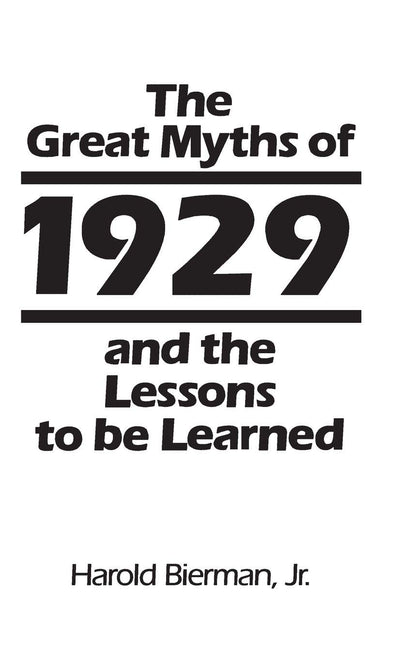 The Great Myths of 1929 and the Lessons to Be Learned: (Contributions in Economics and Economic History)