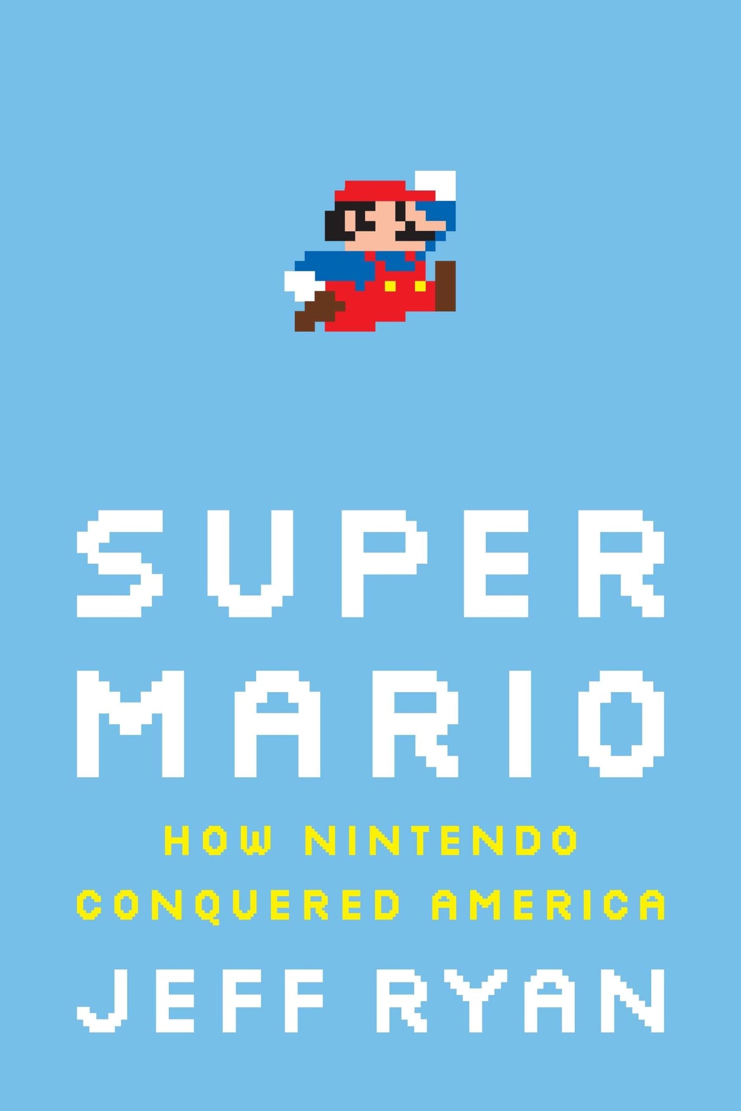 Super Mario: How Nintendo Conquered America