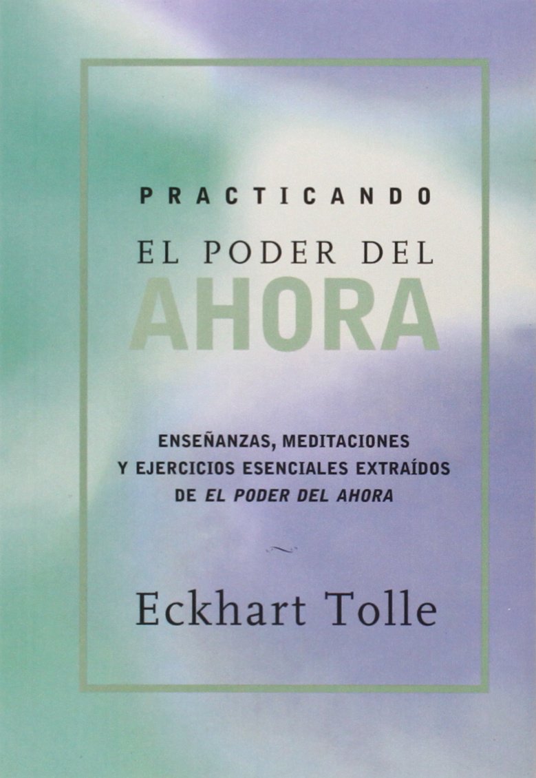 Practicando el poder de ahora: Practicing the Power of Now, Spanish-Language Edition (Spanish Edition)