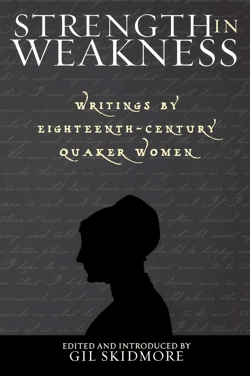 Strength in Weakness: Writings of Eighteenth-Century Quaker Women (Sacred Literature Trust Series)