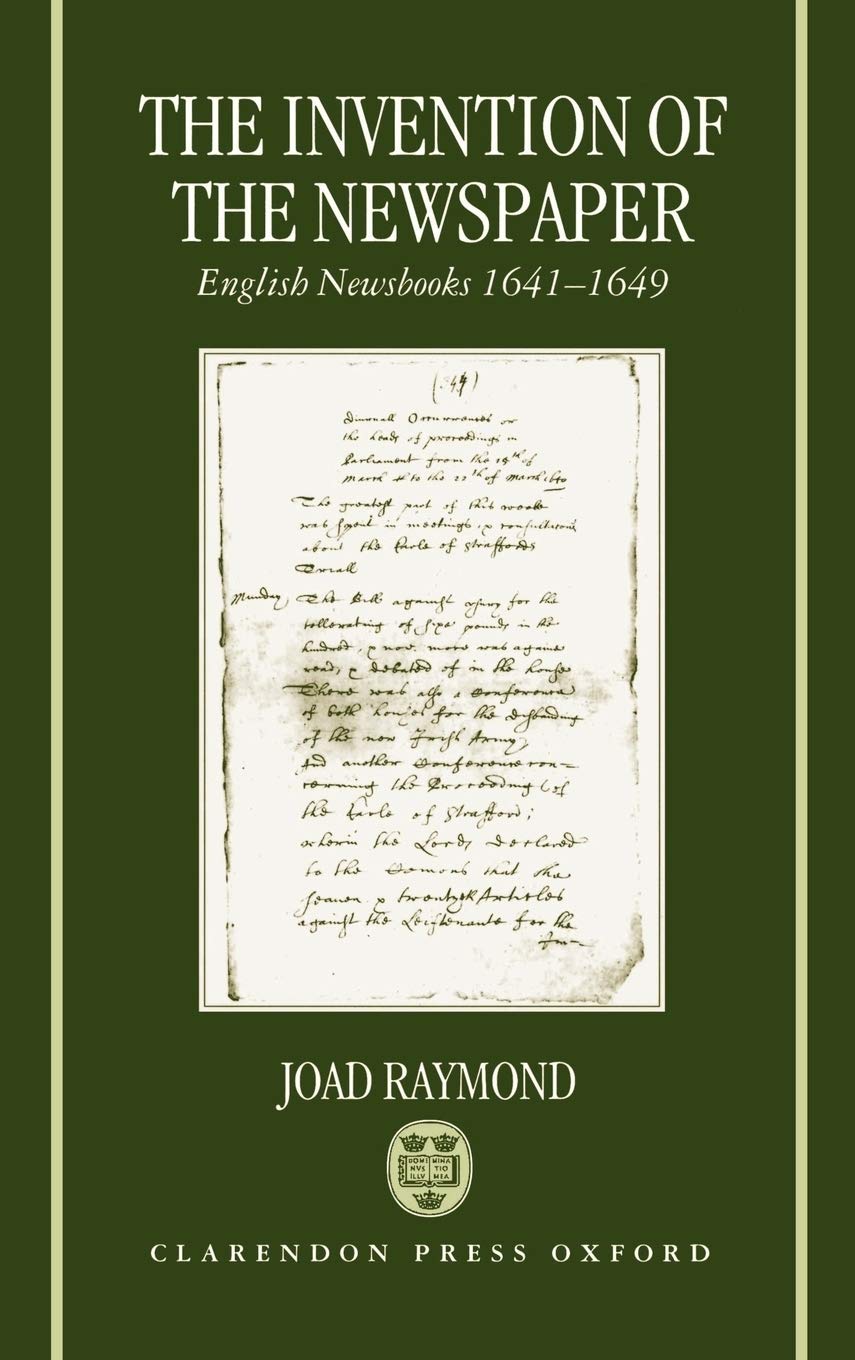The Invention of the Newspaper: English Newsbooks 1641-1649