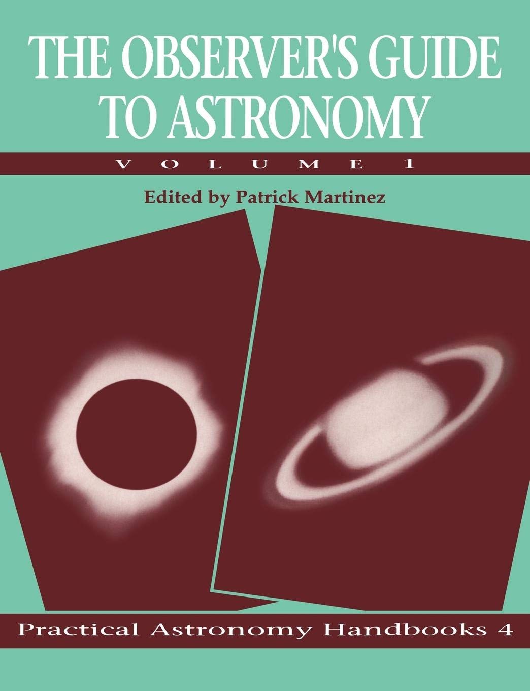 The Observer's Guide to Astronomy, Vol. 1 (Practical Astronomy Handbooks, Vol. 4)