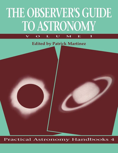 The Observer's Guide to Astronomy, Vol. 1 (Practical Astronomy Handbooks, Vol. 4)