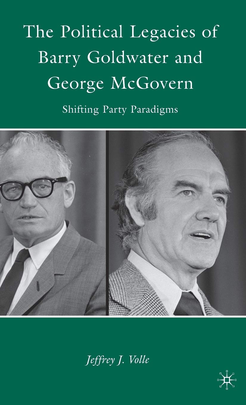 The Political Legacies of Barry Goldwater and George McGovern: Shifting Party Paradigms