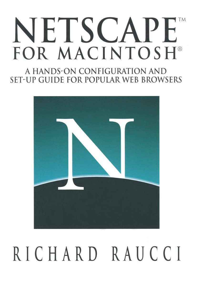 Netscape for Macintosh: A hands-on configuration and set-up guide for popular Web browsers