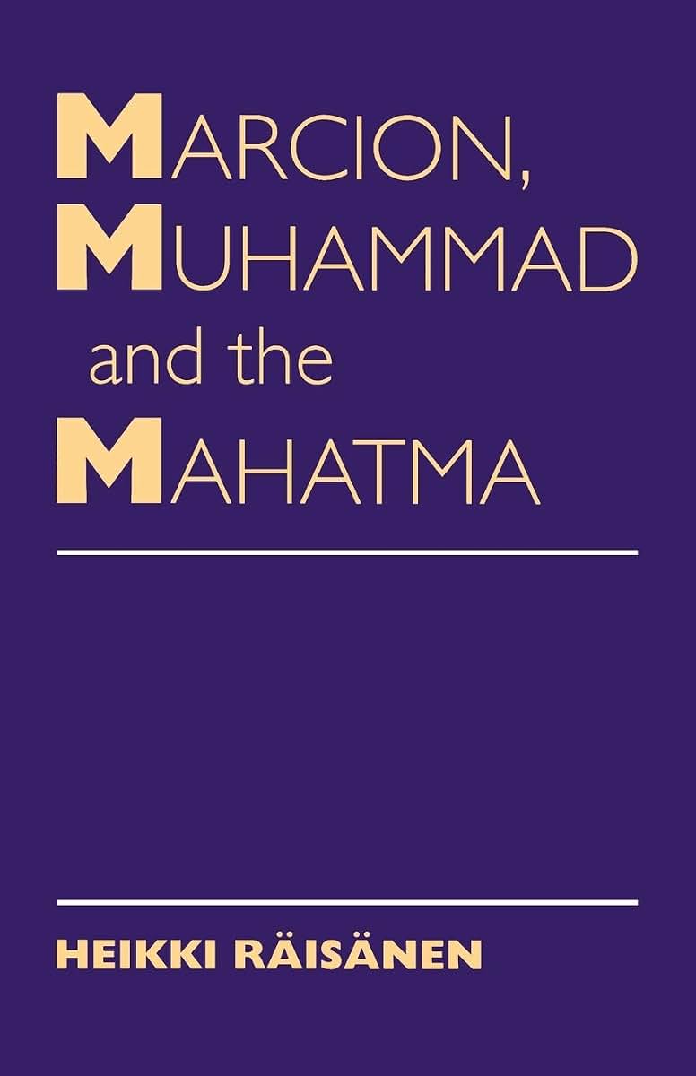 Marcion, Muhammad and the Mahatma: Exegetical Perspectives on the Encounter of Cultures and Faiths