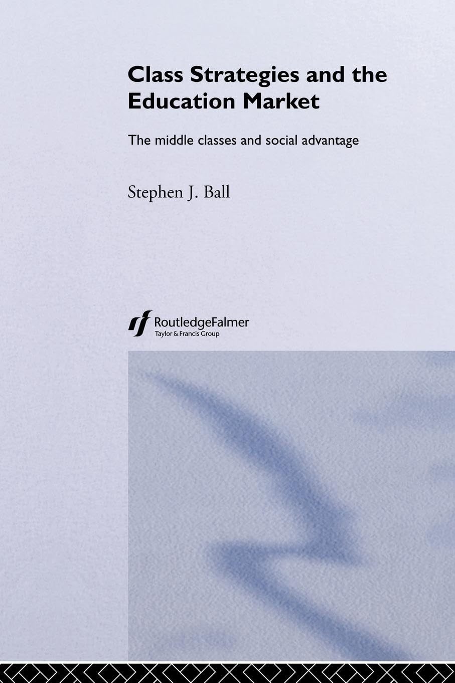 Class Strategies and the Education Market: The Middle Classes and Social Advantage