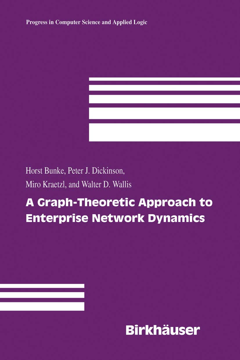 A Graph-Theoretic Approach to Enterprise Network Dynamics (Progress in Computer Science and Applied Logic, 24)