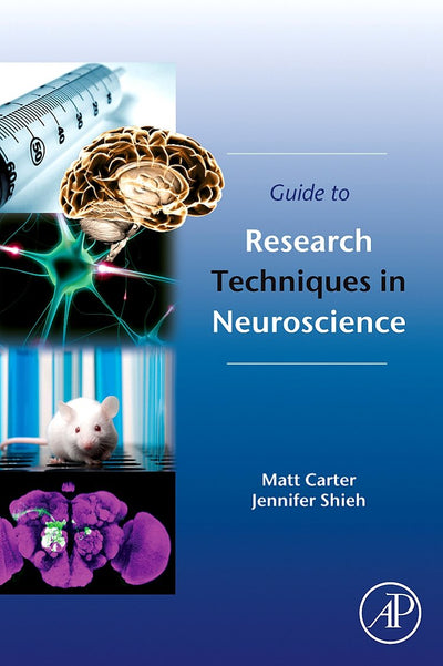 Guide to Research Techniques in Neuroscience by Carter, Matt