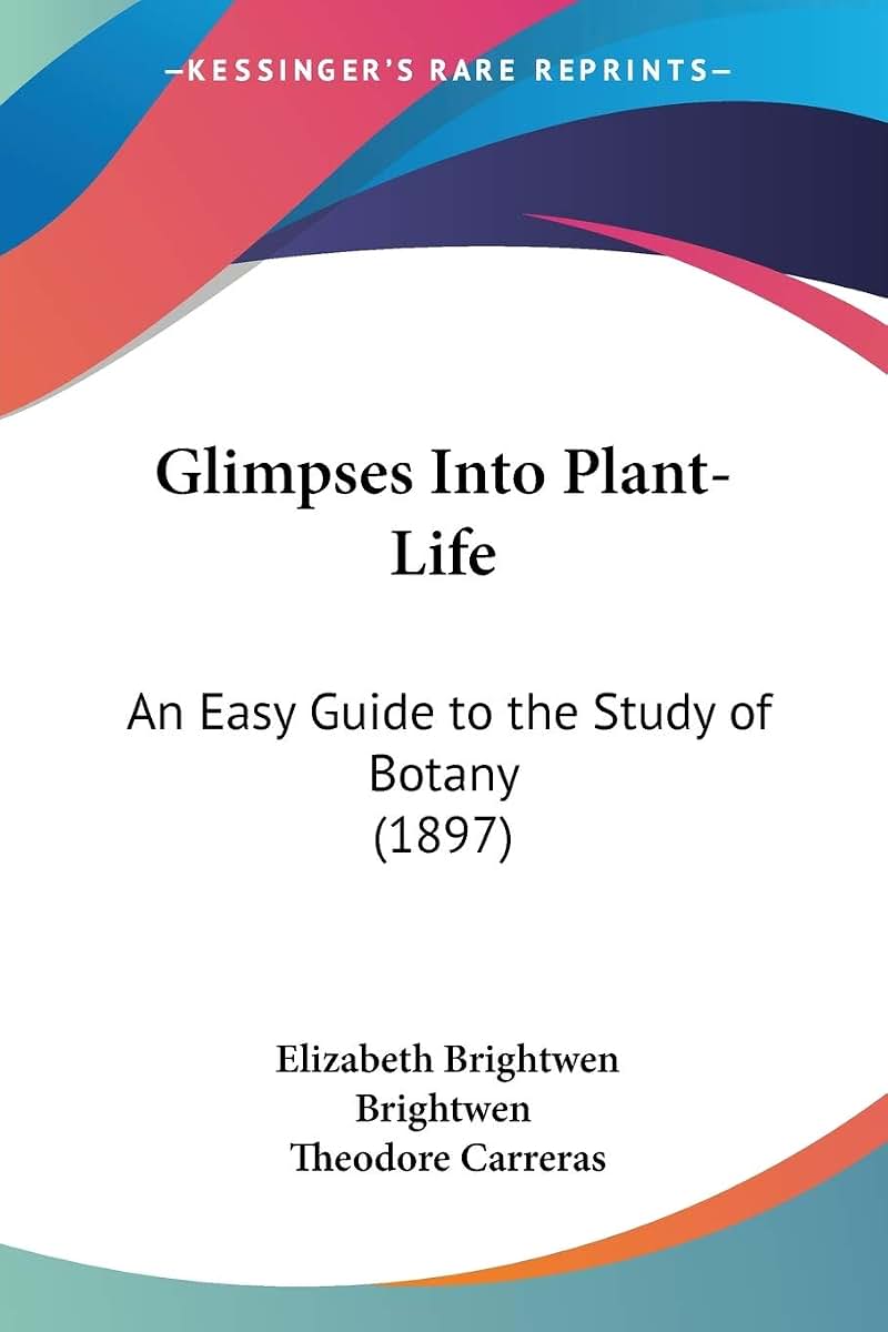 Glimpses Into Plant-Life: An Easy Guide to the Study of Botany (1897)