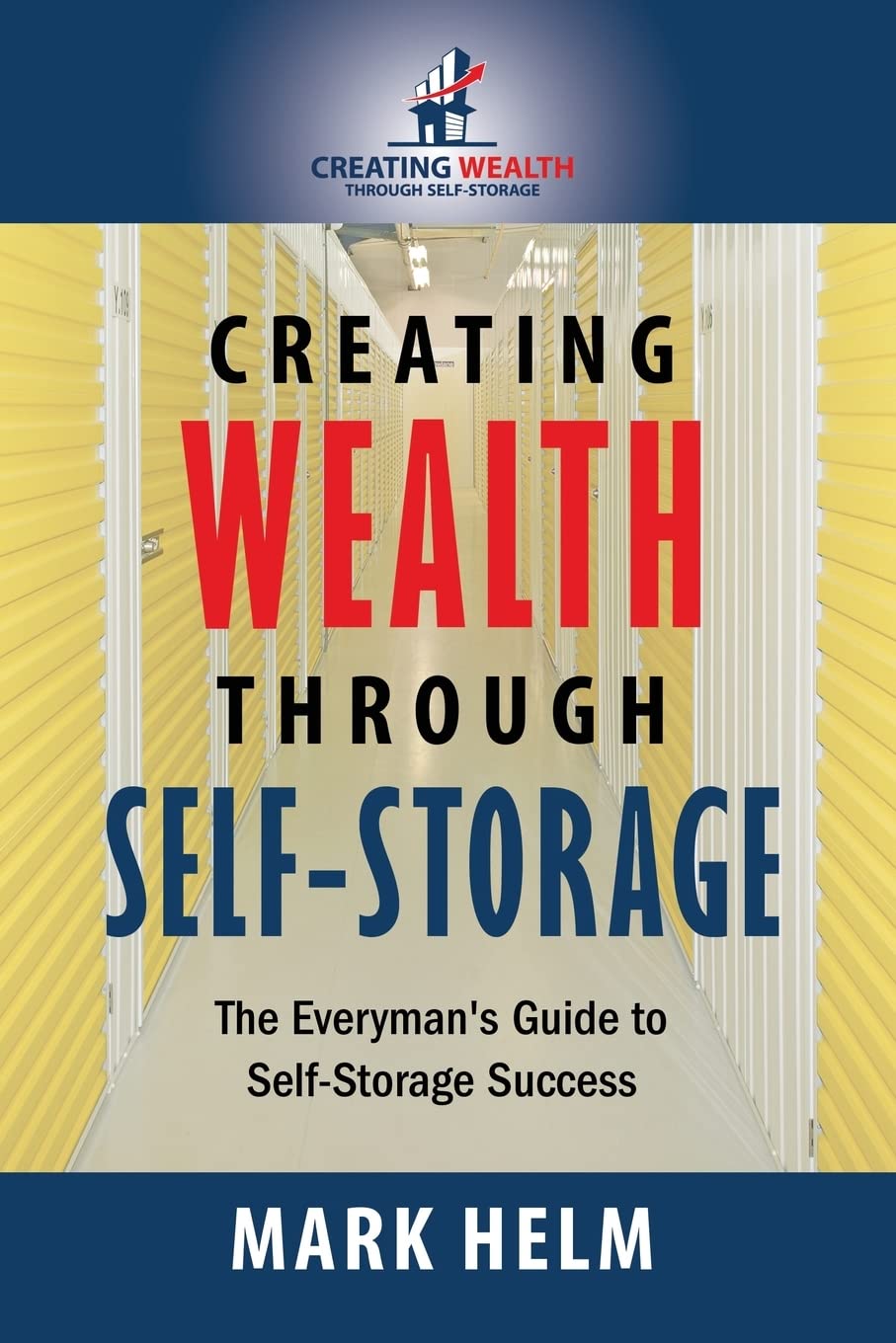 Creating Wealth Through Self Storage: One Mans Journey into the World of Self-Storage