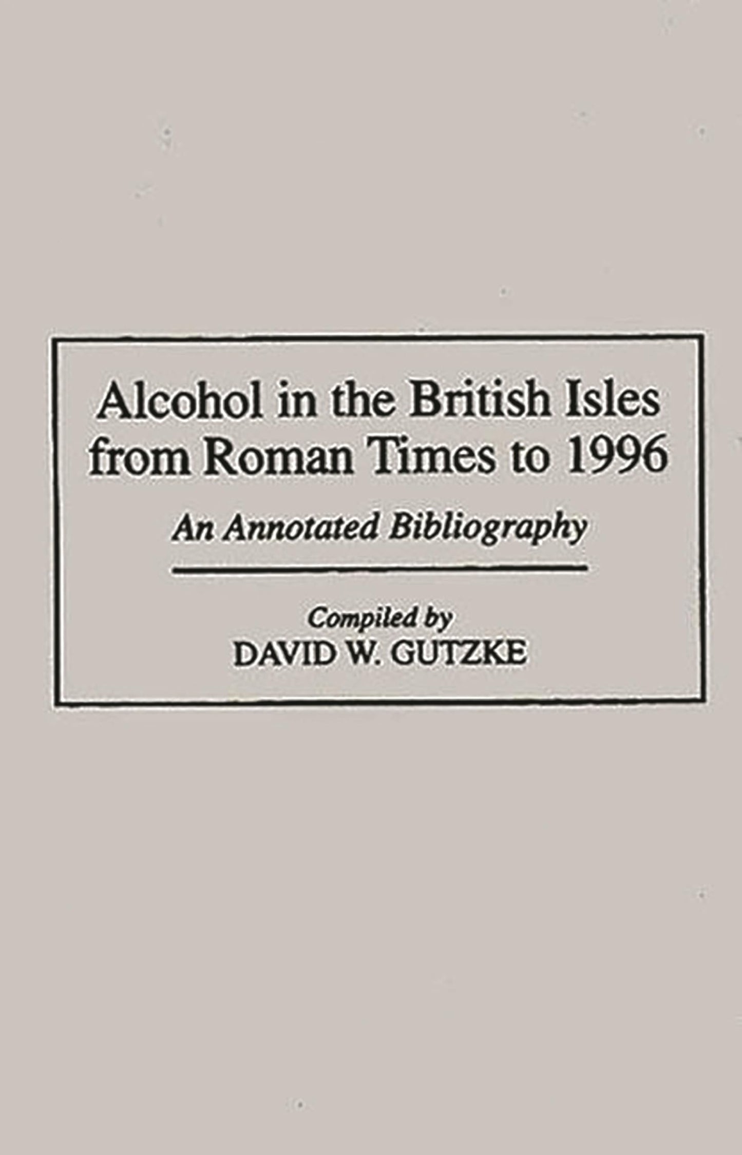 Alcohol in the British Isles from Roman Times to 1996: An Annotated Bibliography (Bibliographies and Indexes in World History)