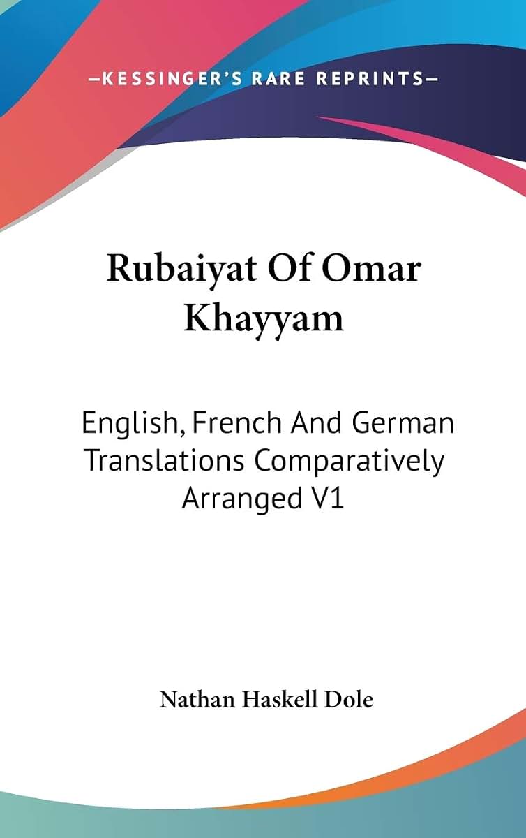 Rubaiyat Of Omar Khayyam: English, French And German Translations Comparatively Arranged V1