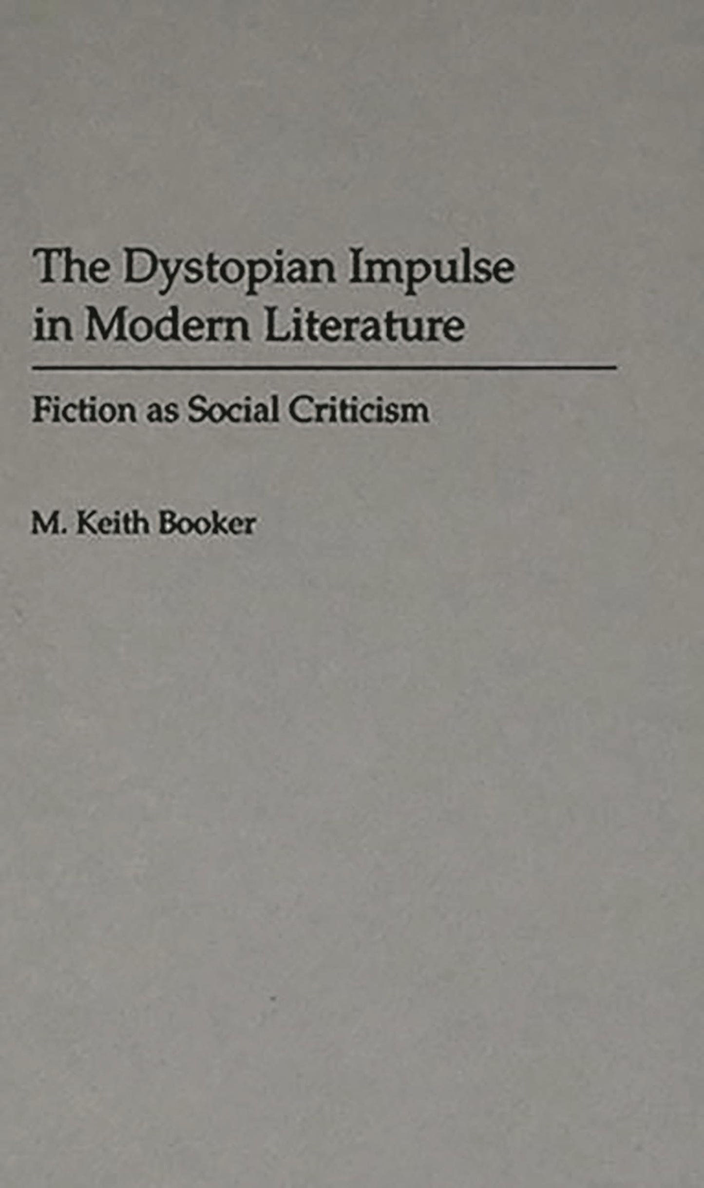 The Dystopian Impulse in Modern Literature: Fiction as Social Criticism (Contributions to the Study of Science Fiction and Fantasy)