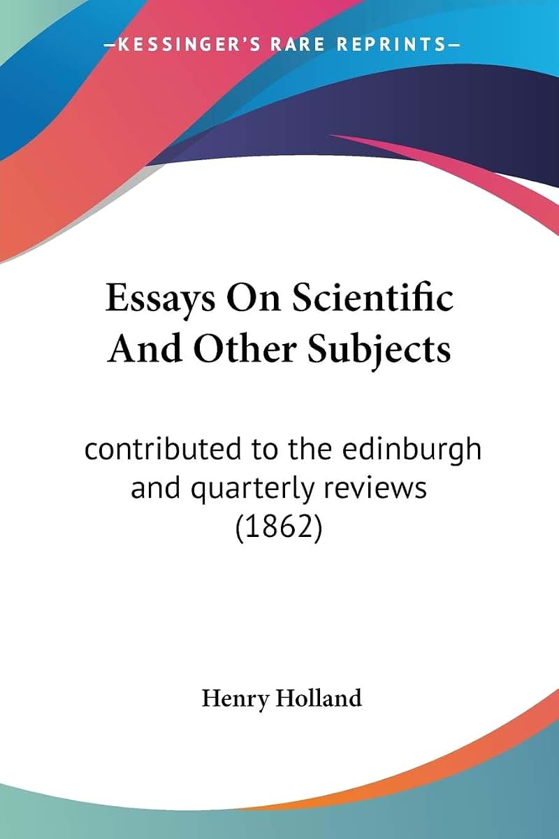 Essays On Scientific And Other Subjects: contributed to the edinburgh and quarterly reviews (1862)