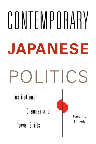 Contemporary Japanese Politics: Institutional Changes and Power Shifts (Contemporary Asia in the World)