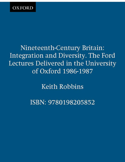 Nineteenth-Century Britain: Integration and Diversity (Ford Lectures)