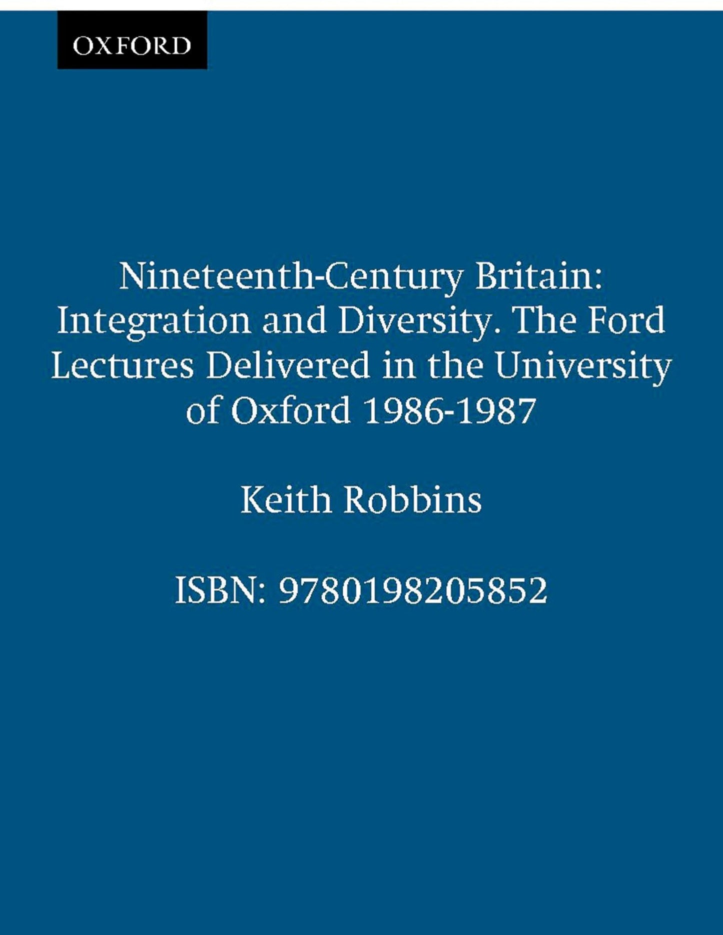 Nineteenth-Century Britain: Integration and Diversity (Ford Lectures)