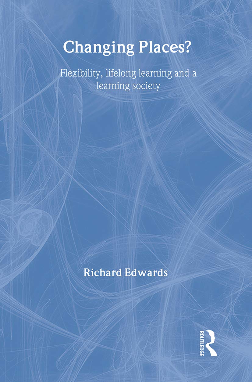 Changing Places?: Flexibility, Lifelong Learning and a Learning Society