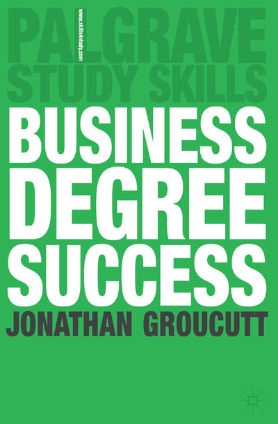 Business Degree Success (Bloomsbury Study Skills, 84)