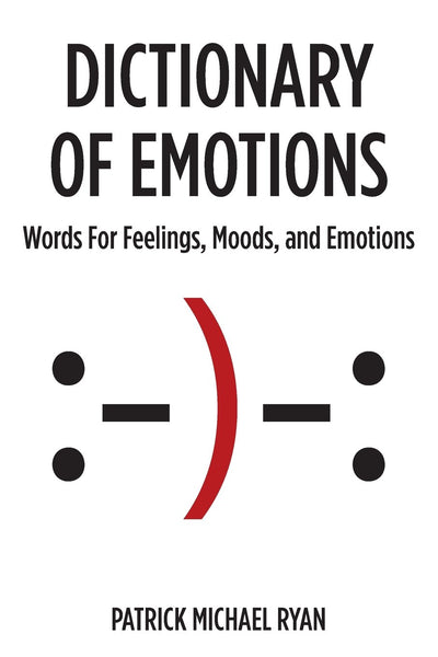 Dictionary of Emotions: Words For Feelings, Moods, and Emotions