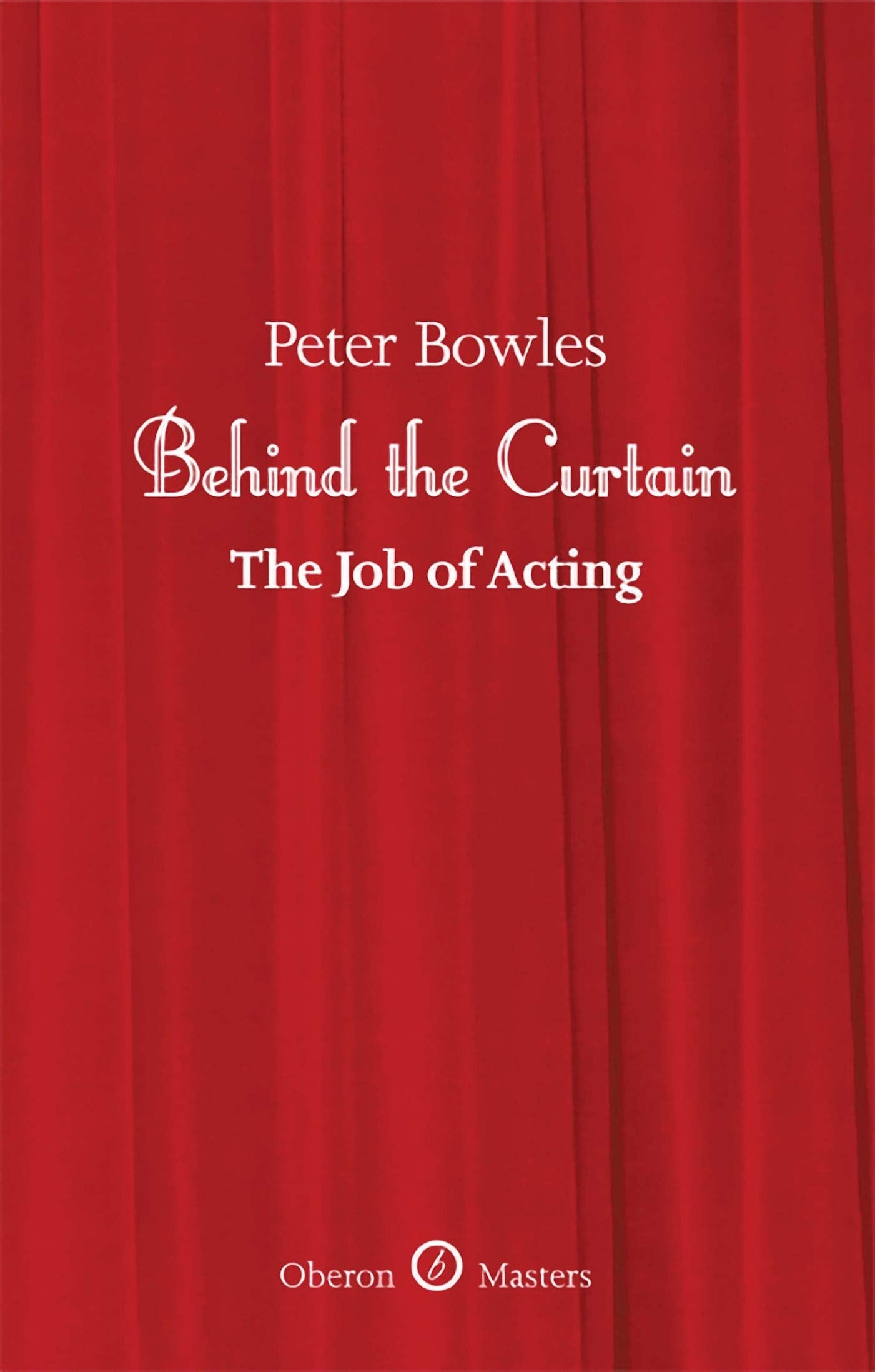 Behind the Curtain: The Job of Acting (Oberon Masters Series)