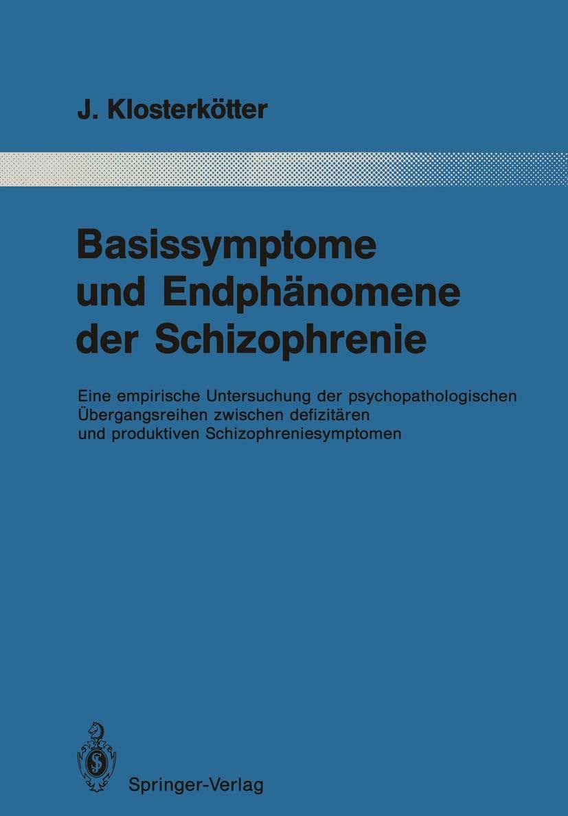 Basissymptome und Endphnomene der Schizophrenie: Eine empirische Untersuchung der psychopathologischen bergangsreihen zwischen defizitren und ... der Psychiatrie, 52) (German Edition)