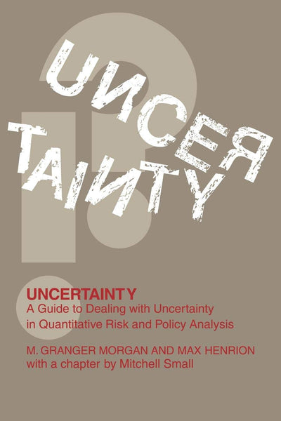 Uncertainty: A Guide to Dealing with Uncertainty in Quantitative Risk and Policy Analysis