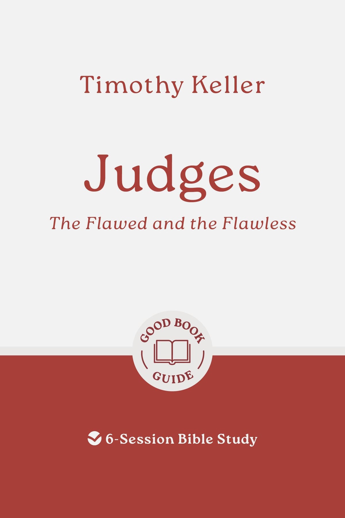 Judges: The Flawed and the Flawless: 6-Session Bible Study (Easy-to-use Bible-study workbook with discussion questions and Leaders Guide included, great for small groups) (Good Book Guides)