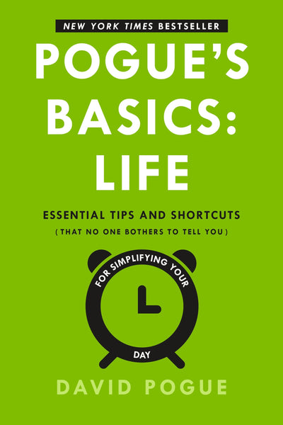 Pogue's Basics: Life: Essential Tips and Shortcuts (That No One Bothers to Tell You) for Simplifying Your Day