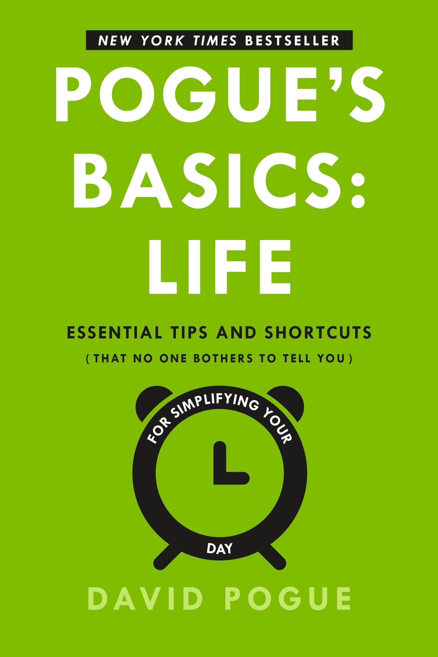 Pogue's Basics: Life: Essential Tips and Shortcuts (That No One Bothers to Tell You) for Simplifying Your Day