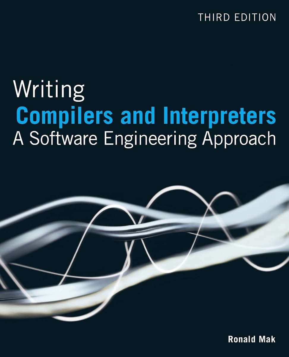 Writing Compilers and Interpreters: A Software Engineering Approach