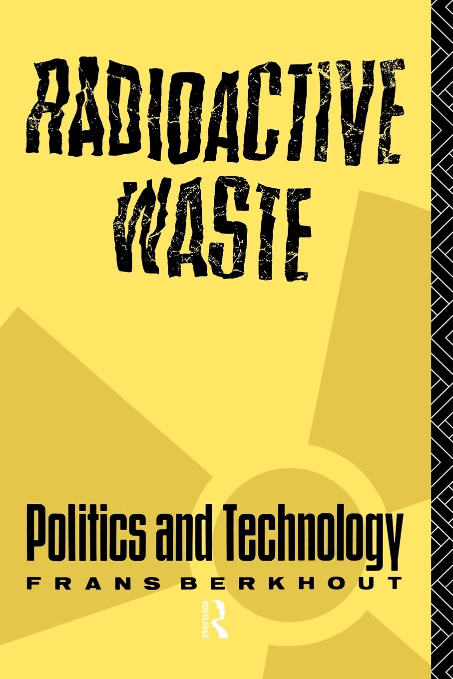 Radioactive Waste: Politics and Technology (The Natural Environment: Problems and Management)